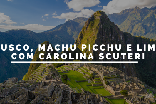 Peru – Cusco, Machu Picchu e Lima com Carol Scuteri - Março de 2026